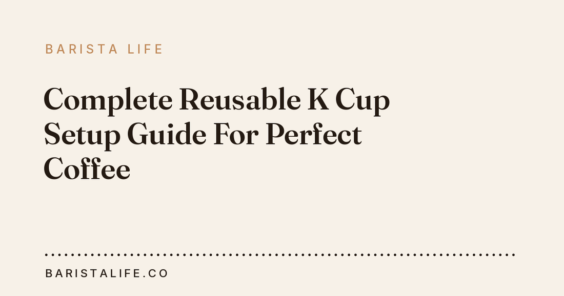 Complete Reusable K Cup Setup Guide For Perfect Coffee