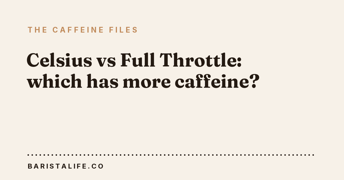 Celsius vs Full Throttle: which has more caffeine?