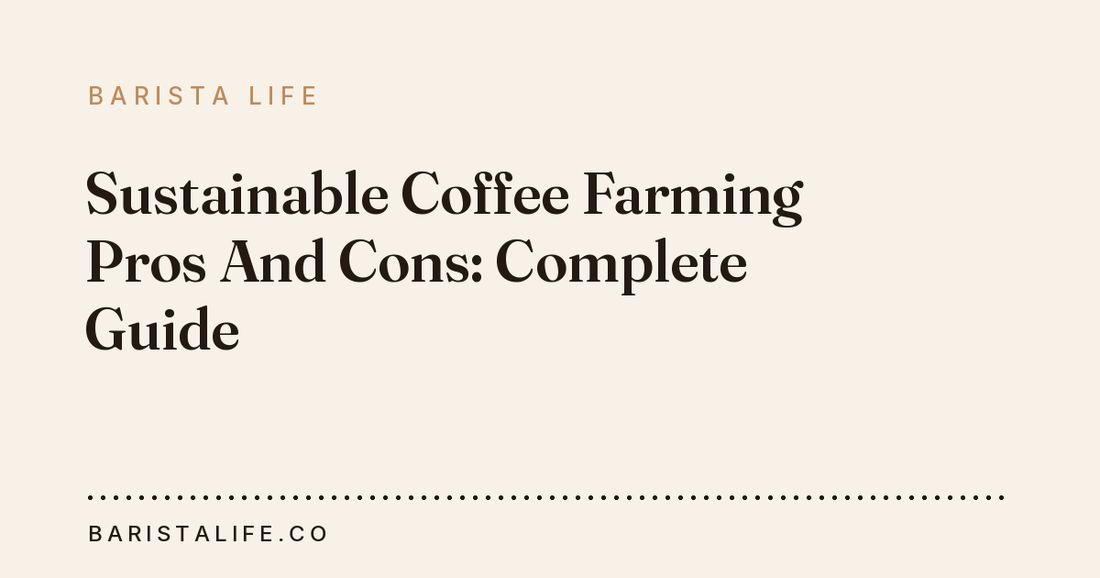 Sustainable Coffee Farming Pros And Cons: Complete Guide