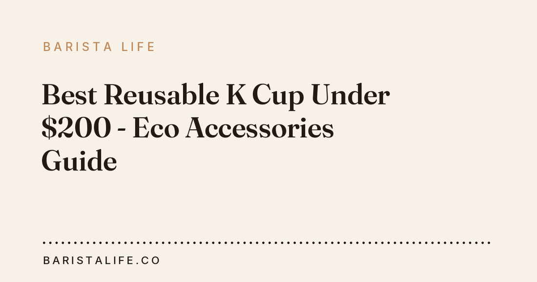 Best Reusable K Cup Under $200 - Eco Accessories Guide