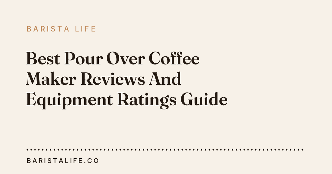 Best Pour Over Coffee Maker Reviews And Equipment Ratings Guide