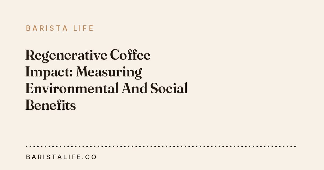 Regenerative Coffee Impact: Measuring Environmental And Social Benefits