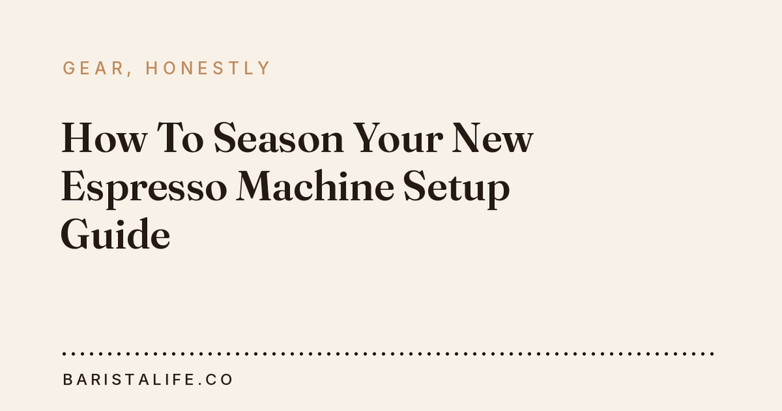 How To Season Your New Espresso Machine Setup Guide