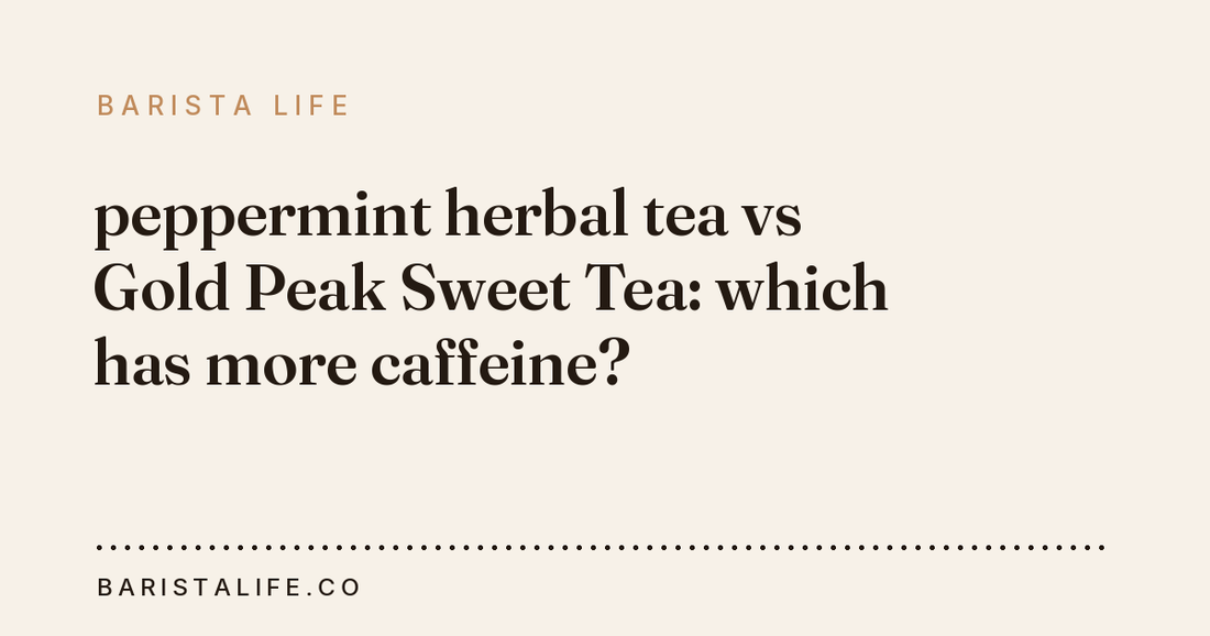 peppermint herbal tea vs Gold Peak Sweet Tea: which has more caffeine?