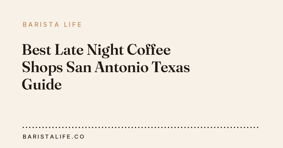 Best Late Night Coffee Shops San Antonio Texas Guide
