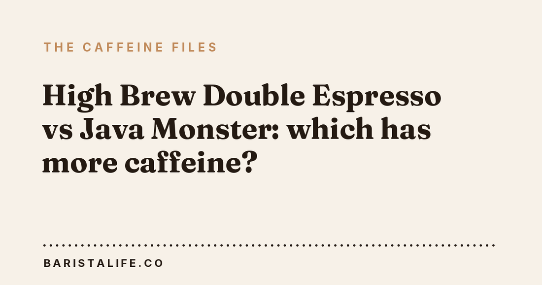 High Brew Double Espresso vs Java Monster: which has more caffeine?