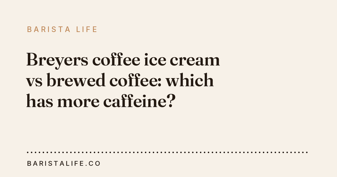 Breyers coffee ice cream vs brewed coffee: which has more caffeine?