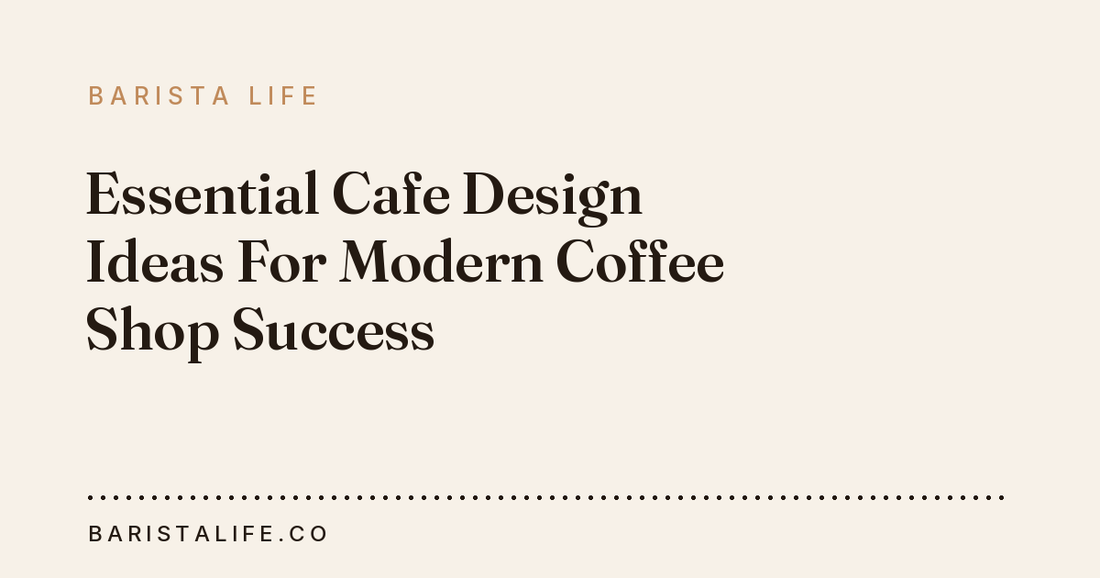 Essential Cafe Design Ideas For Modern Coffee Shop Success