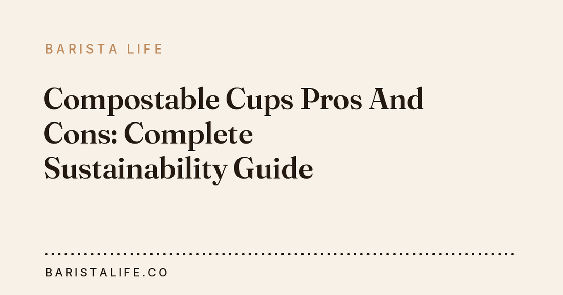 Compostable Cups Pros And Cons: Complete Sustainability Guide