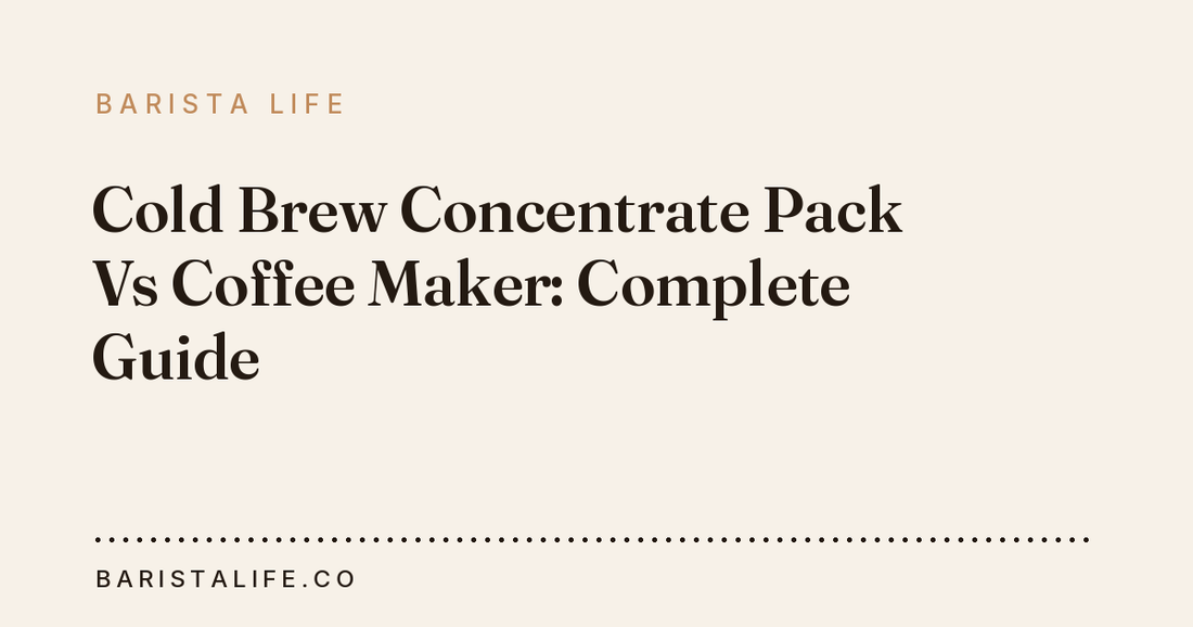 Cold Brew Concentrate Pack Vs Coffee Maker: Complete Guide