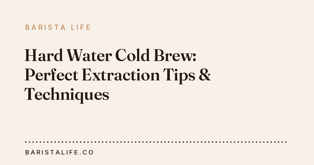 Hard Water Cold Brew: Perfect Extraction Tips & Techniques