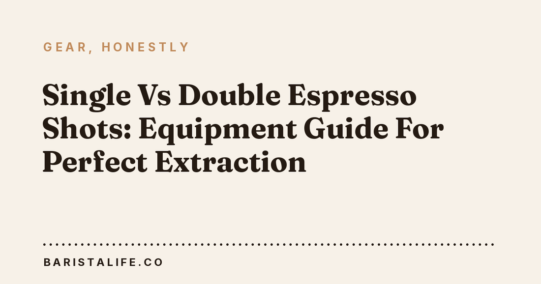 Single Vs Double Espresso Shots: Equipment Guide For Perfect Extraction