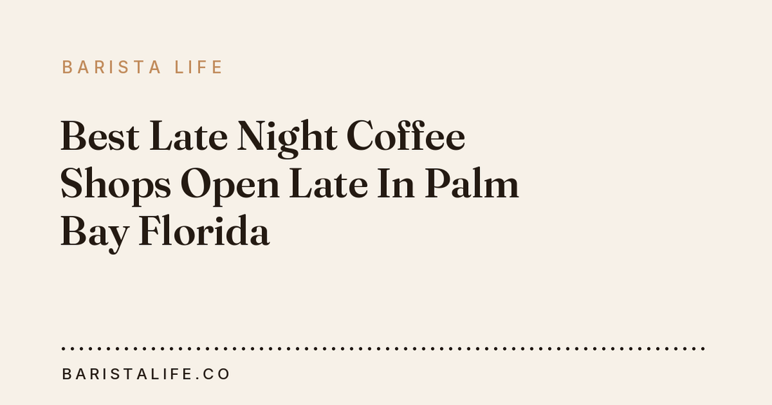 Best Late Night Coffee Shops Open Late In Palm Bay Florida