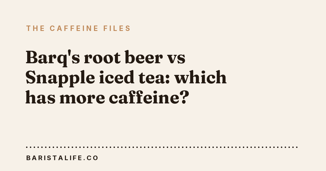 Barq's root beer vs Snapple iced tea: which has more caffeine?