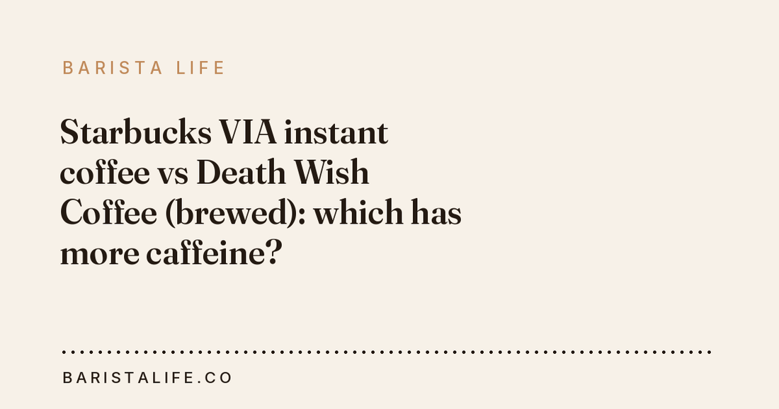 Starbucks VIA instant coffee vs Death Wish Coffee (brewed): which has more caffeine?