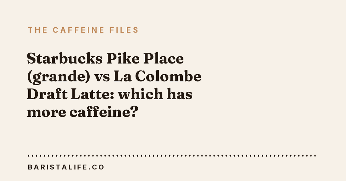 Starbucks Pike Place (grande) vs La Colombe Draft Latte: which has more caffeine?