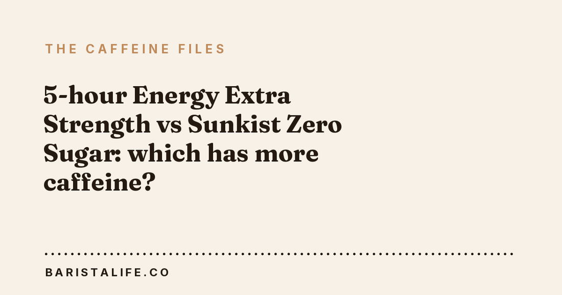5-hour Energy Extra Strength vs Sunkist Zero Sugar: which has more caffeine?