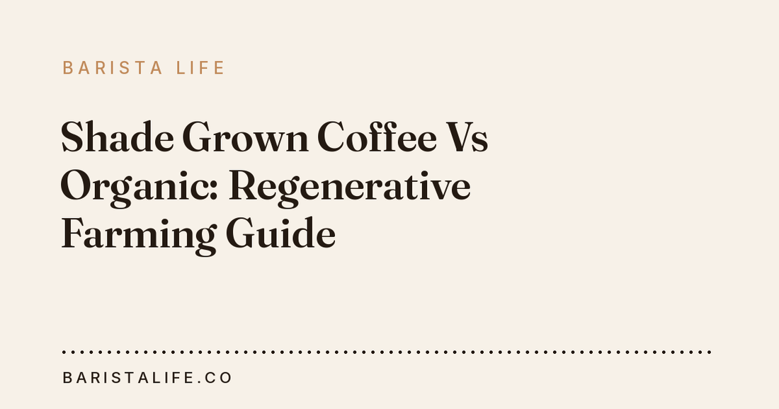 Shade Grown Coffee Vs Organic: Regenerative Farming Guide