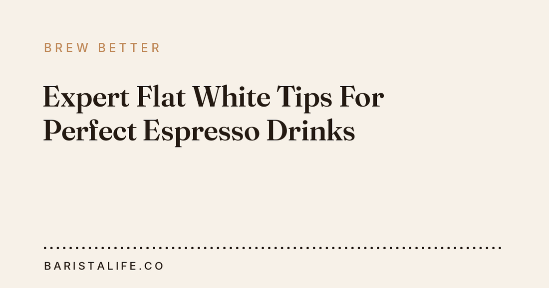Expert Flat White Tips For Perfect Espresso Drinks