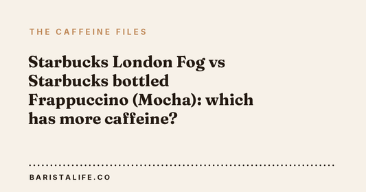 Starbucks London Fog vs Starbucks bottled Frappuccino (Mocha): which has more caffeine?