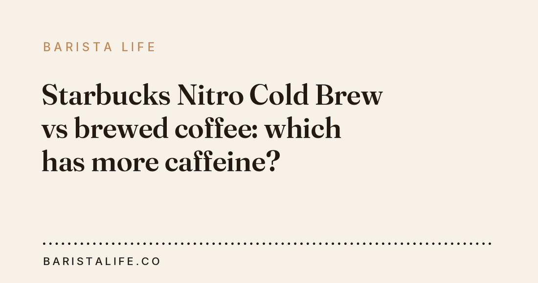 Starbucks Nitro Cold Brew vs brewed coffee: which has more caffeine?