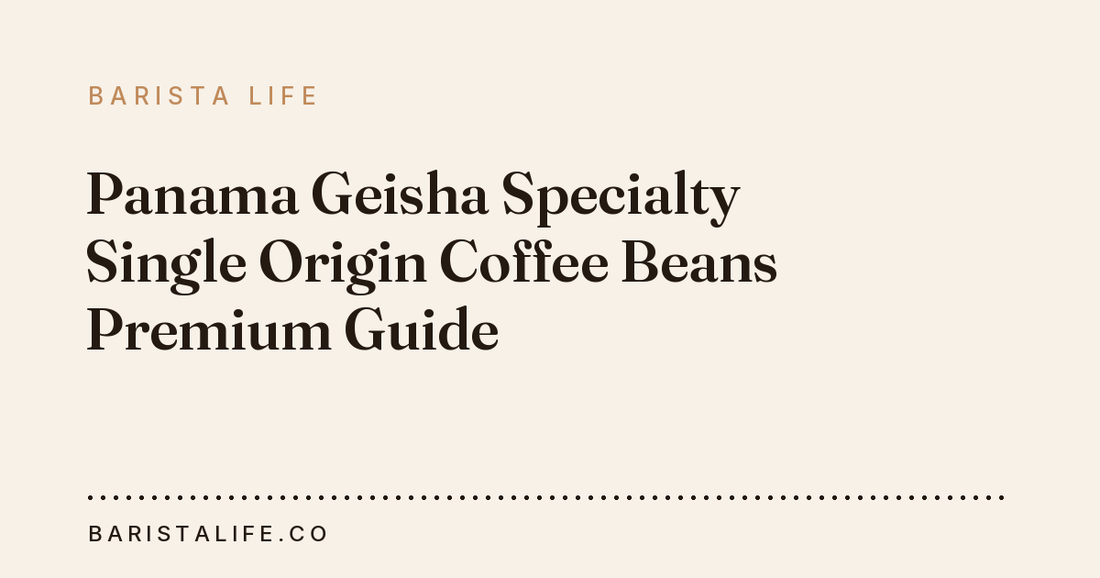 Panama Geisha Specialty Single Origin Coffee Beans Premium Guide