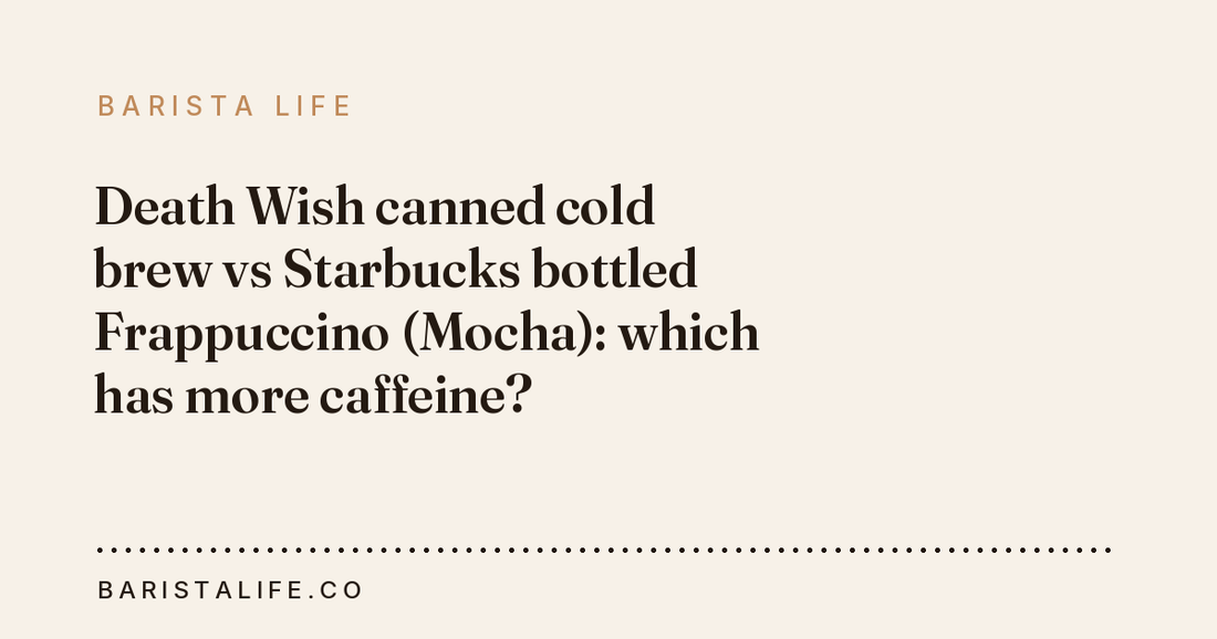 Death Wish canned cold brew vs Starbucks bottled Frappuccino (Mocha): which has more caffeine?