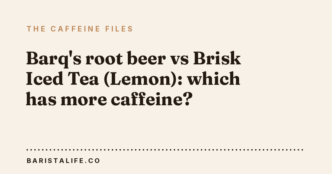 Barq's root beer vs Brisk Iced Tea (Lemon): which has more caffeine?