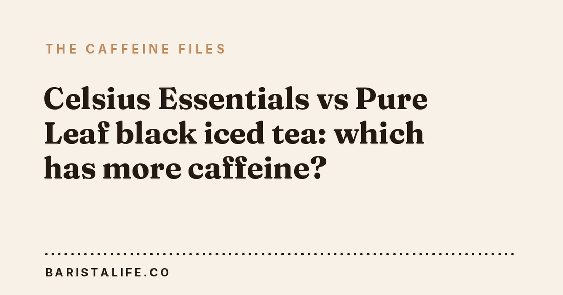 Celsius Essentials vs Pure Leaf black iced tea: which has more caffeine?