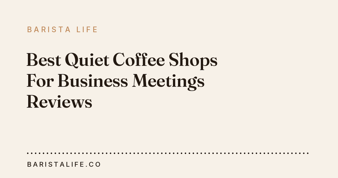 Best Quiet Coffee Shops For Business Meetings Reviews