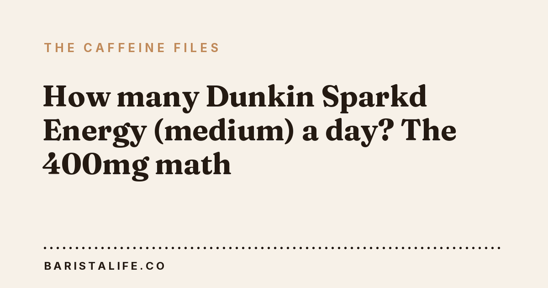How many Dunkin Sparkd Energy (medium) a day? The 400mg math