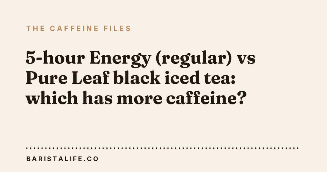5-hour Energy (regular) vs Pure Leaf black iced tea: which has more caffeine?