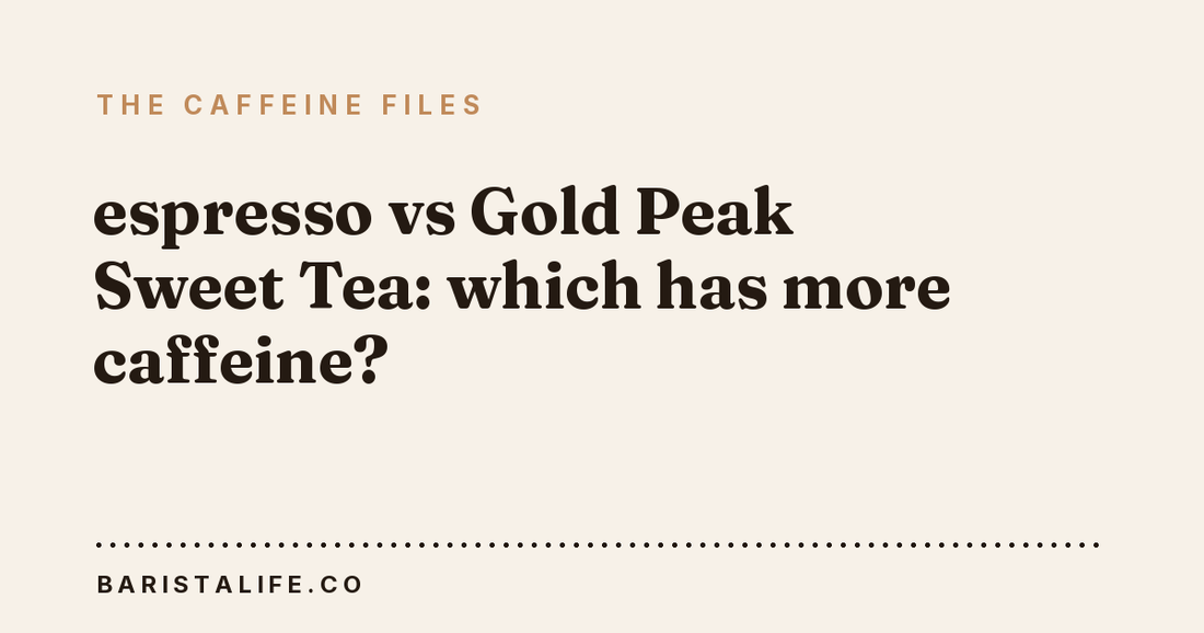 espresso vs Gold Peak Sweet Tea: which has more caffeine?
