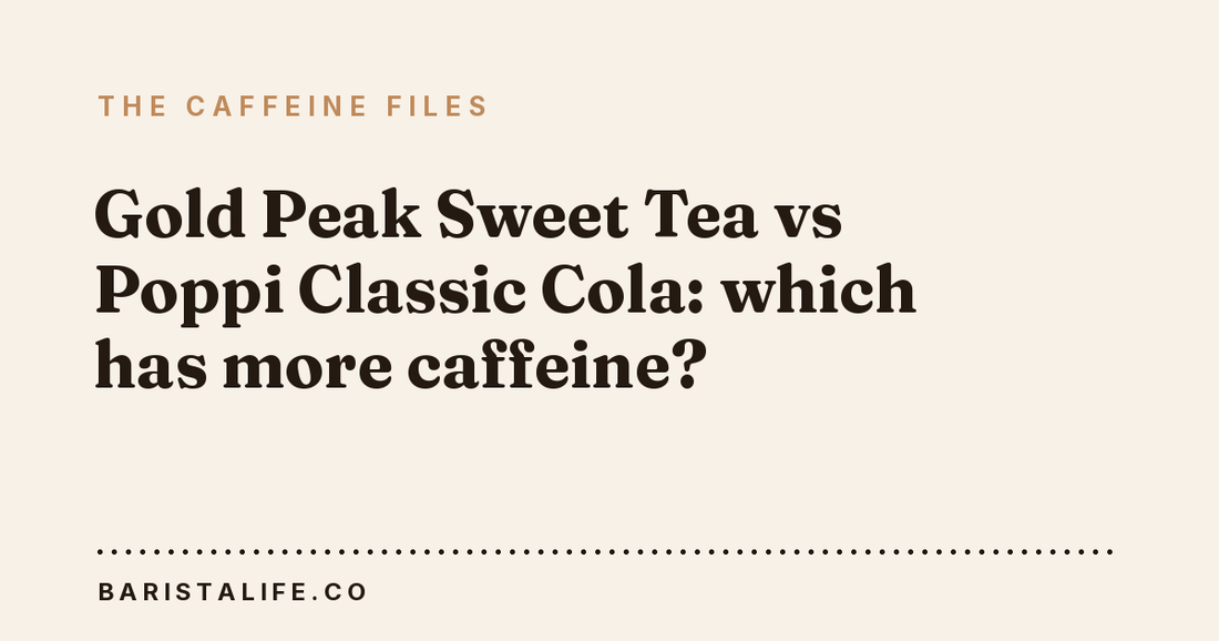 Gold Peak Sweet Tea vs Poppi Classic Cola: which has more caffeine?