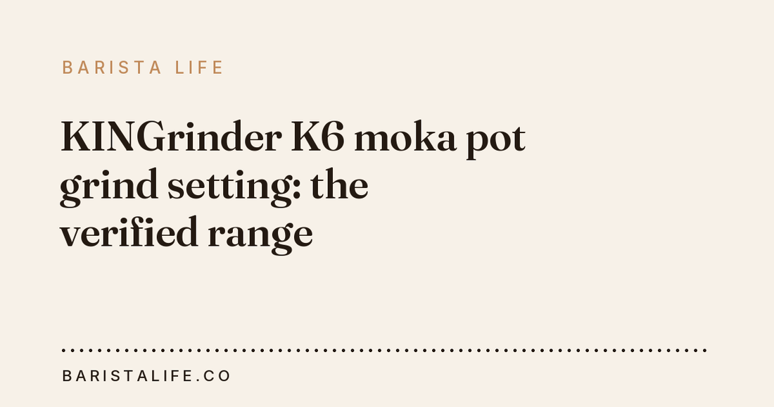 KINGrinder K6 moka pot grind setting: the verified range