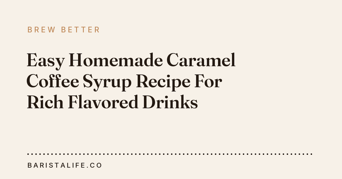 Easy Homemade Caramel Coffee Syrup Recipe For Rich Flavored Drinks