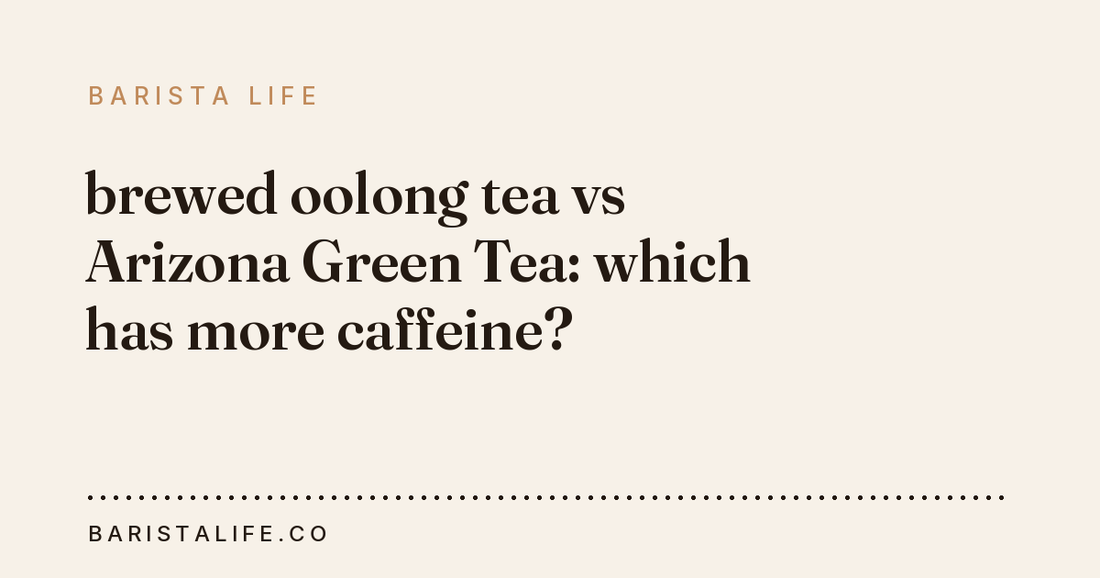 brewed oolong tea vs Arizona Green Tea: which has more caffeine?