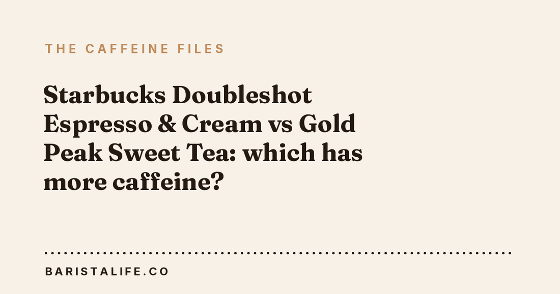 Starbucks Doubleshot Espresso & Cream vs Gold Peak Sweet Tea: which has more caffeine?