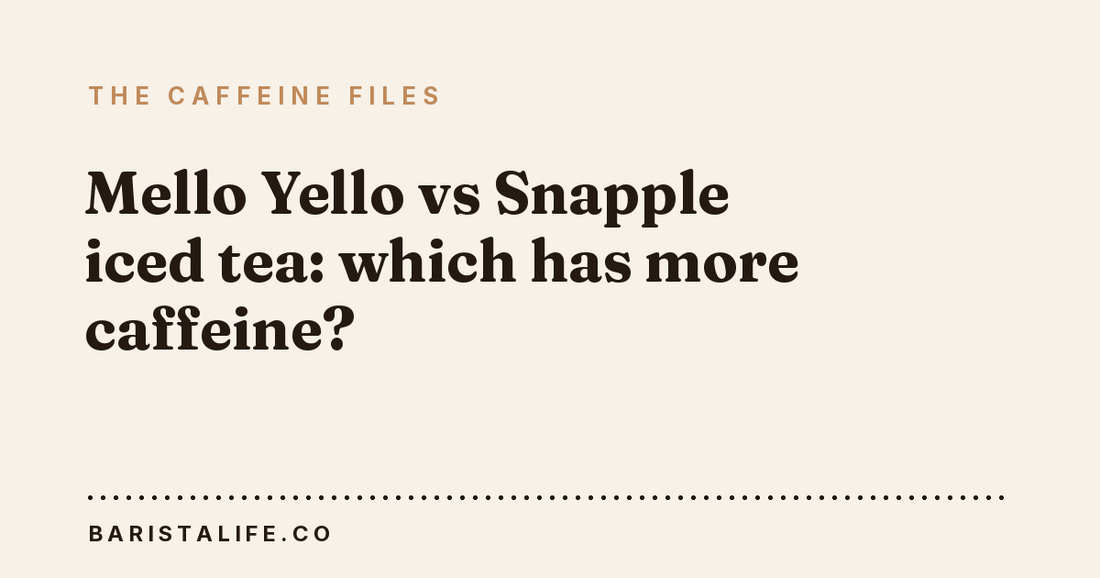 Mello Yello vs Snapple iced tea: which has more caffeine?