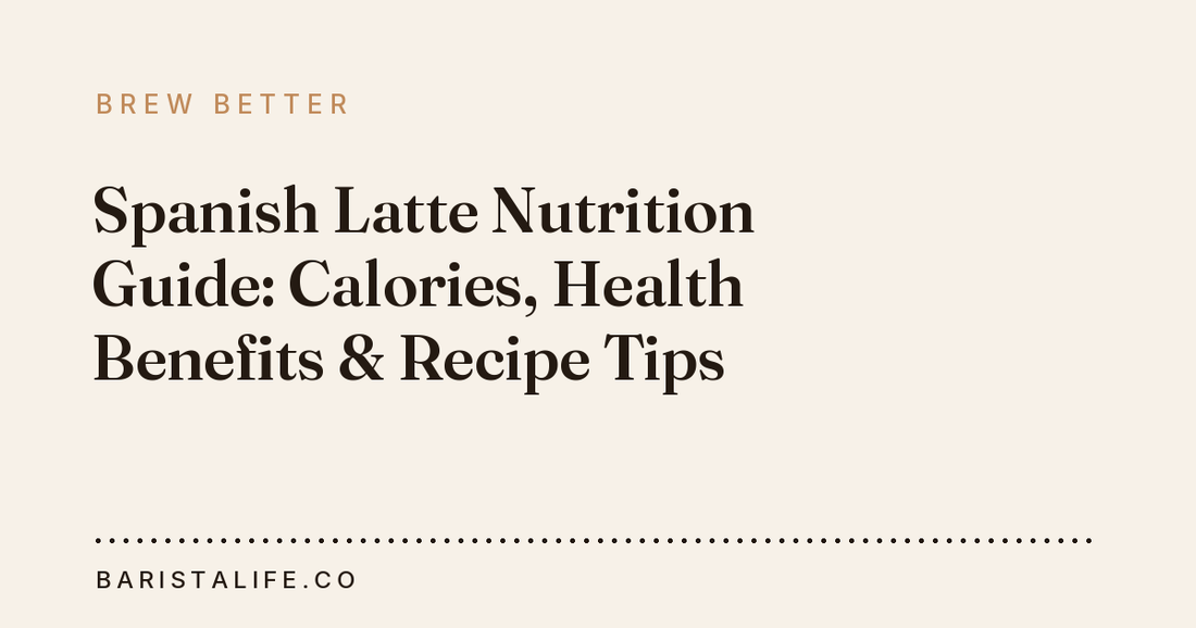 Spanish Latte Nutrition Guide: Calories, Health Benefits & Recipe Tips