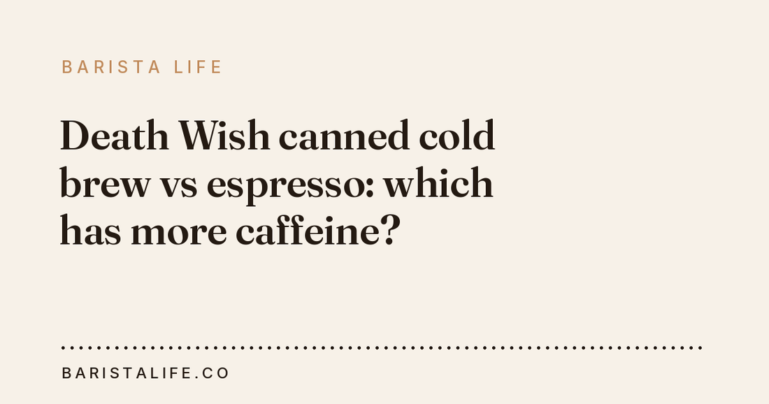 Death Wish canned cold brew vs espresso: which has more caffeine?