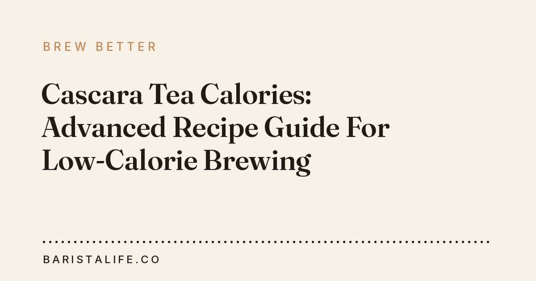 Cascara Tea Calories: Advanced Recipe Guide For Low-Calorie Brewing