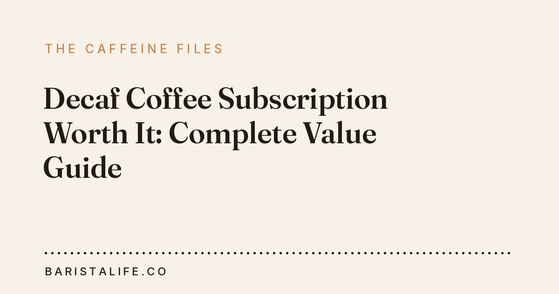 Decaf Coffee Subscription Worth It: Complete Value Guide