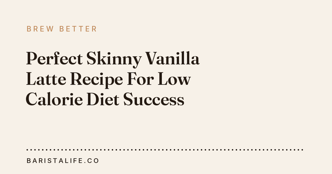 Perfect Skinny Vanilla Latte Recipe For Low Calorie Diet Success