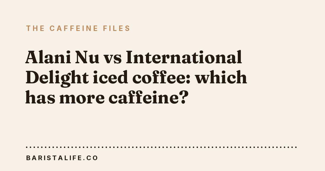 Alani Nu vs International Delight iced coffee: which has more caffeine?