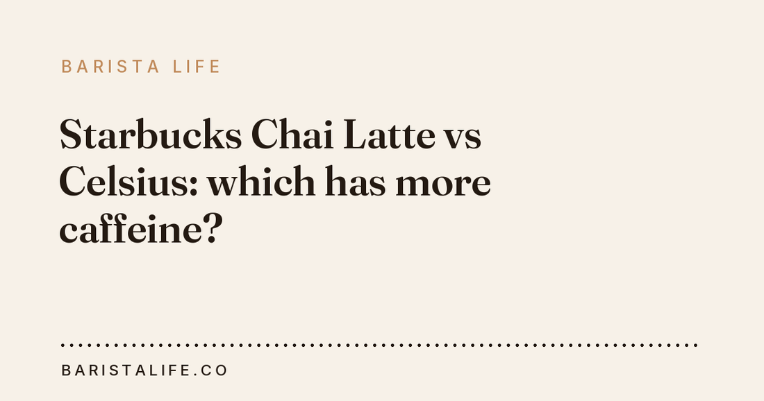 Starbucks Chai Latte vs Celsius: which has more caffeine?