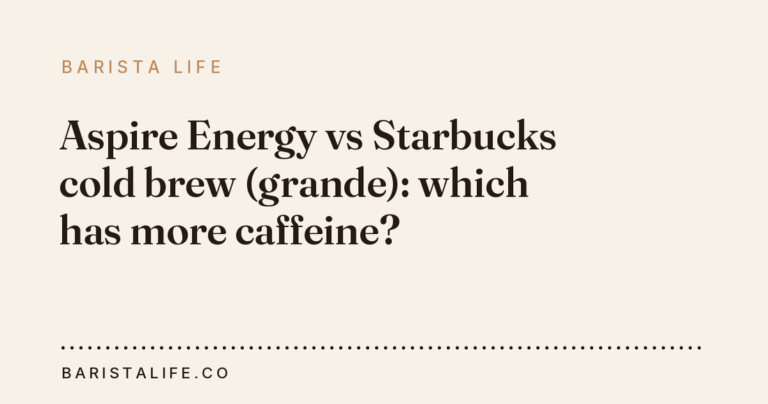 Aspire Energy vs Starbucks cold brew (grande): which has more caffeine?