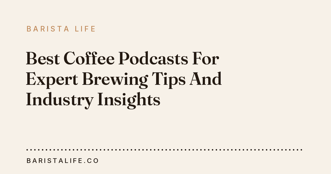 Best Coffee Podcasts For Expert Brewing Tips And Industry Insights