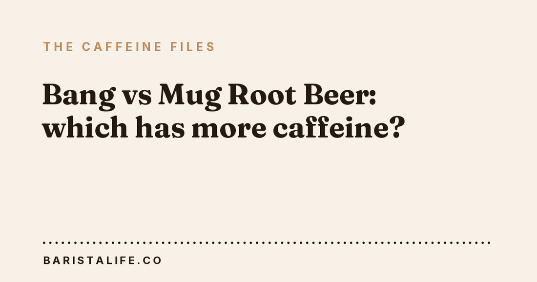Bang vs Mug Root Beer: which has more caffeine?