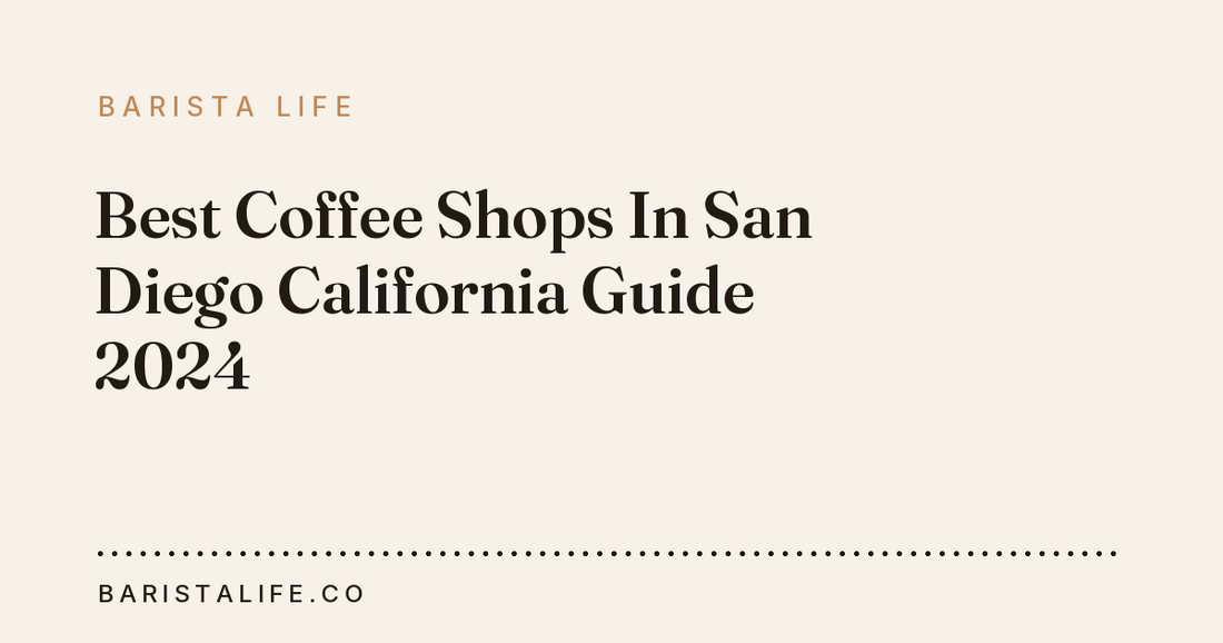 Best Coffee Shops In San Diego California Guide 2024